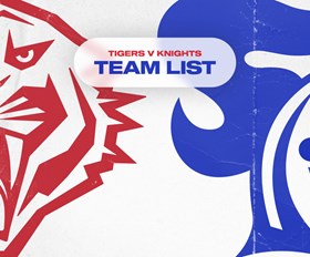 Tigers v Knights Round 10 NRL team list
