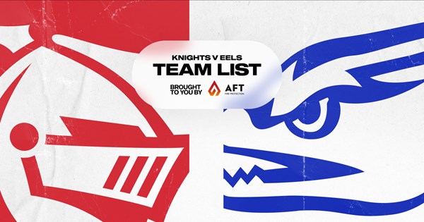 Knights v Eels Round 17 NRL team list